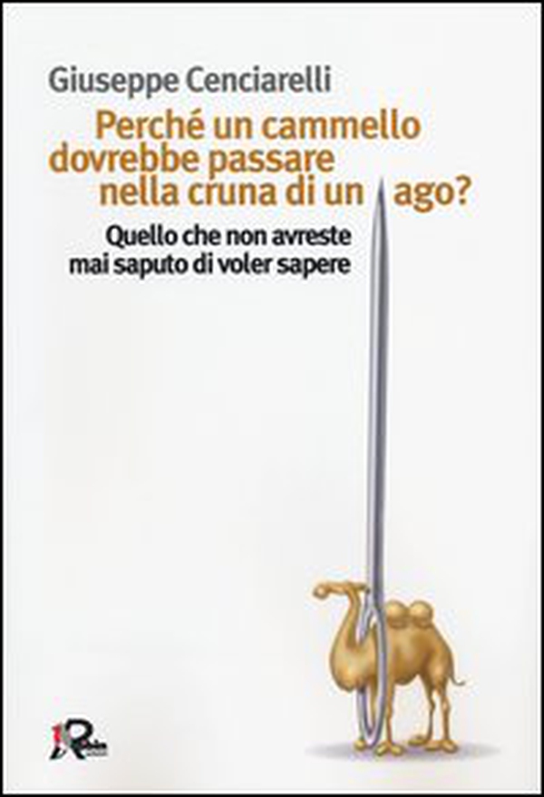 Perché un cammello dovrebbe passare nella cruna di un ago? Quello che non avreste mai saputo di voler sapere - Librerie.coop Perché un cammello dovrebbe passare nella cruna di un ago? Quello che non avreste mai saputo di voler sapere - Librerie.coop