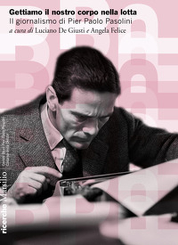 Gettiamo il nostro corpo nella lotta. Il giornalismo di Pier Paolo Pasolini - Librerie.coop Gettiamo il nostro corpo nella lotta. Il giornalismo di Pier Paolo Pasolini - Librerie.coop