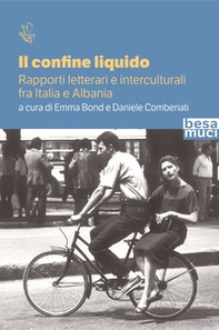Il confine liquido. Rapporti letterari e interculturali fra Italia e Albania - Librerie.coop