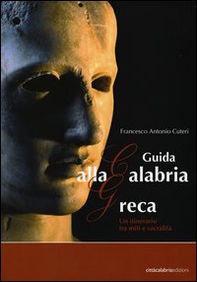 Guida alla Calabria greca. Un itinerario tra miti e sacralità - Librerie.coop
