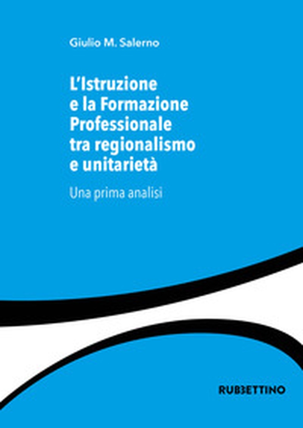 L'istruzione e la formazione professionale tra regionalismo e unitarietà. Una prima analisi - Librerie.coop L'istruzione e la formazione professionale tra regionalismo e unitarietà. Una prima analisi - Librerie.coop