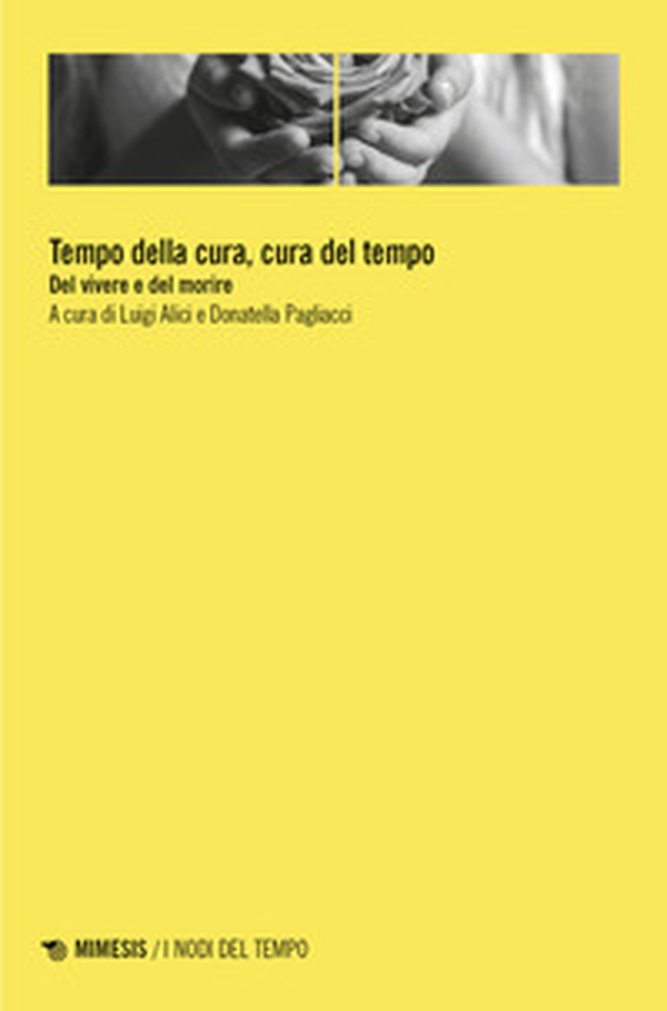Tempo della cura, cura del tempo. Del vivere e del morire - Librerie.coop Tempo della cura, cura del tempo. Del vivere e del morire - Librerie.coop