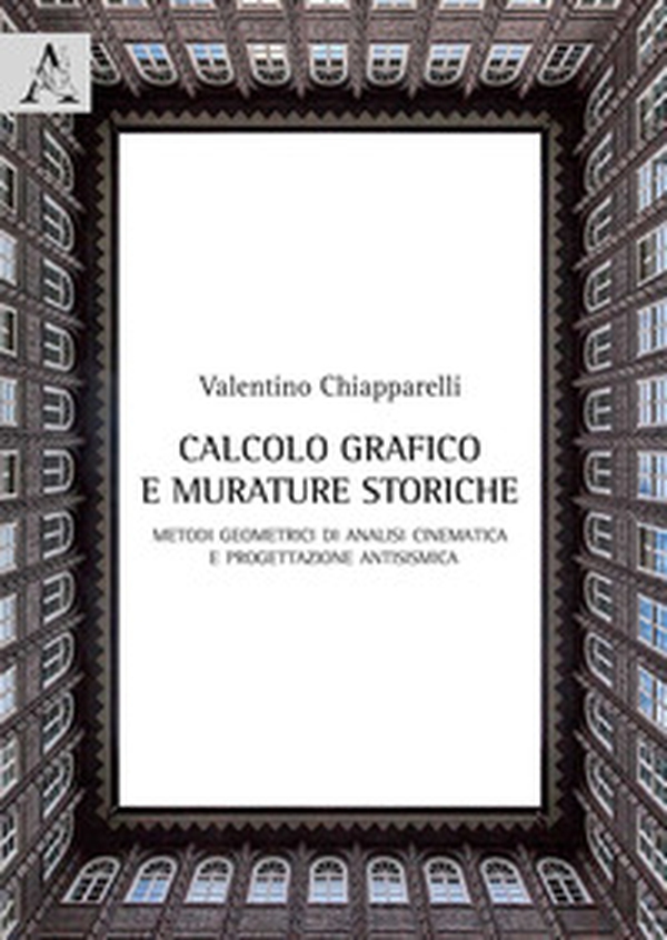 Calcolo grafico e murature storiche. Metodi geometrici di analisi cinematica e progettazione antisismica - Librerie.coop Calcolo grafico e murature storiche. Metodi geometrici di analisi cinematica e progettazione antisismica - Librerie.coop