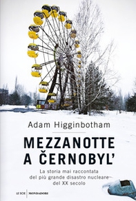 Mezzanotte a Cernobyl'. La storia mai raccontata del più grande disastro nucleare del XX secolo - Librerie.coop