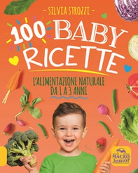 100 baby ricette. L'alimentazione naturale da 1 ai 3 anni - Librerie.coop