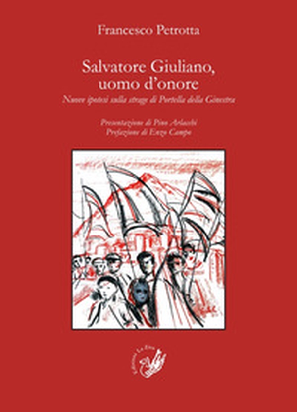 Salvatore Giuliano, uomo d'onore. Nuove ipotesi sulla strage di Portella della Ginestra - Librerie.coop Salvatore Giuliano, uomo d'onore. Nuove ipotesi sulla strage di Portella della Ginestra - Librerie.coop
