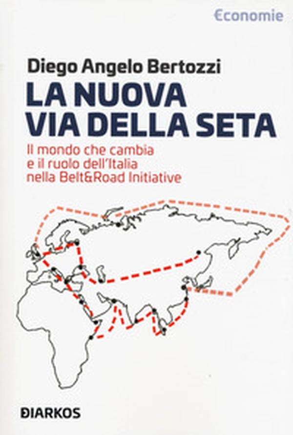 La nuova Via della seta. Il mondo che cambia e il ruolo dell'Italia nella Belt and Road Initiative - Librerie.coop La nuova Via della seta. Il mondo che cambia e il ruolo dell'Italia nella Belt and Road Initiative - Librerie.coop
