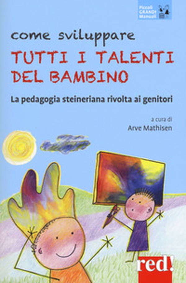 Come sviluppare tutti i talenti del bambino. La pedagogia steineriana rivolta ai genitori - Librerie.coop Come sviluppare tutti i talenti del bambino. La pedagogia steineriana rivolta ai genitori - Librerie.coop