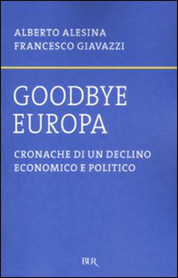 Goodbye Europa. Cronache di un declino economico e politico - Librerie.coop Goodbye Europa. Cronache di un declino economico e politico - Librerie.coop