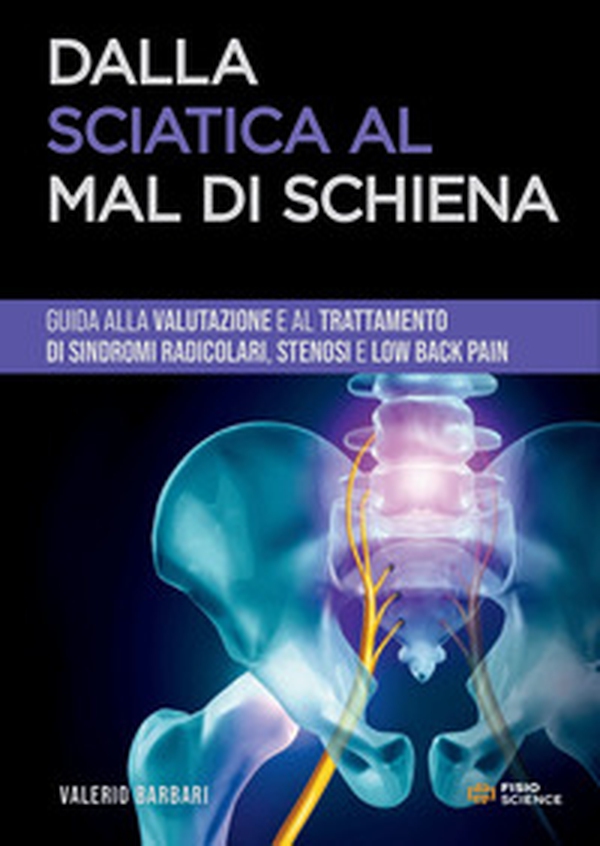 Dalla sciatica al mal di schiena. Guida alla gestione di sindromi radicolari, stenosi e low back pain - Librerie.coop Dalla sciatica al mal di schiena. Guida alla gestione di sindromi radicolari, stenosi e low back pain - Librerie.coop