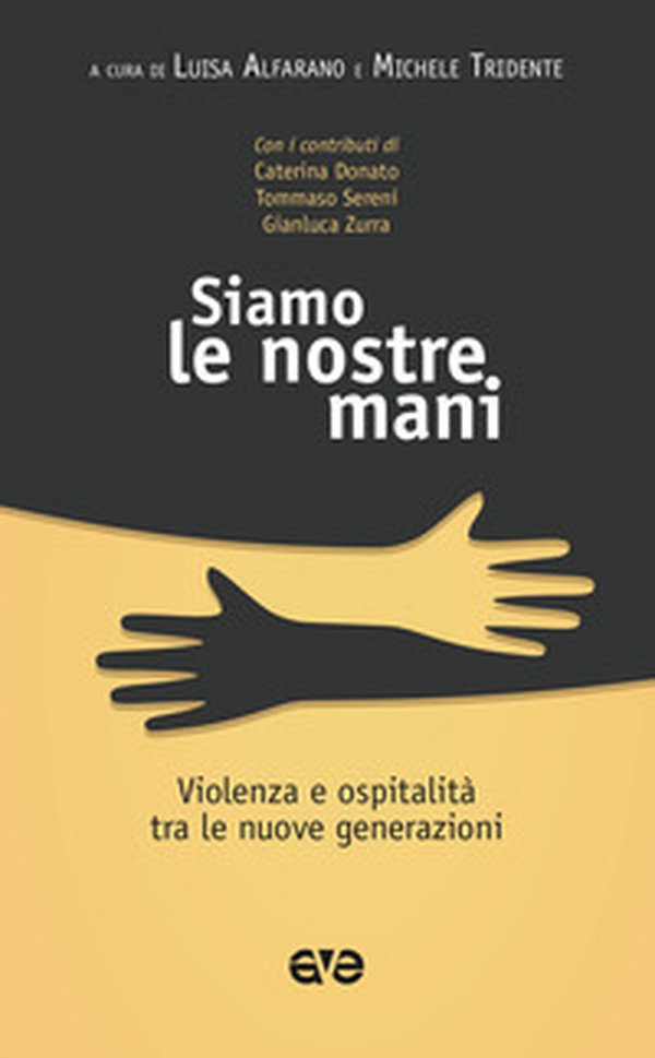 Siamo le nostre mani. Violenza e ospitalità tra le nuove generazioni - Librerie.coop Siamo le nostre mani. Violenza e ospitalità tra le nuove generazioni - Librerie.coop