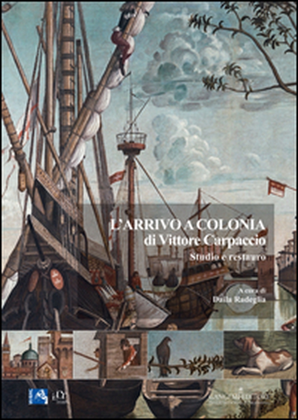 L'arrivo a Colonia di Vittore Carpaccio. Studio e restauro - Librerie.coop L'arrivo a Colonia di Vittore Carpaccio. Studio e restauro - Librerie.coop