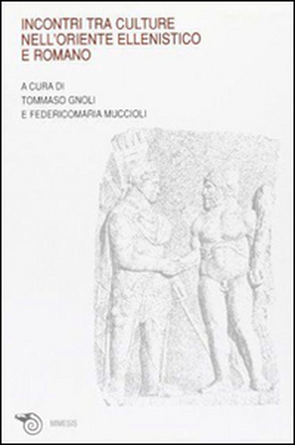Incontri tra culture nell'oriente ellenistico e romano. Atti del Convegno (Ravenna, marzo 2005) - Librerie.coop Incontri tra culture nell'oriente ellenistico e romano. Atti del Convegno (Ravenna, marzo 2005) - Librerie.coop