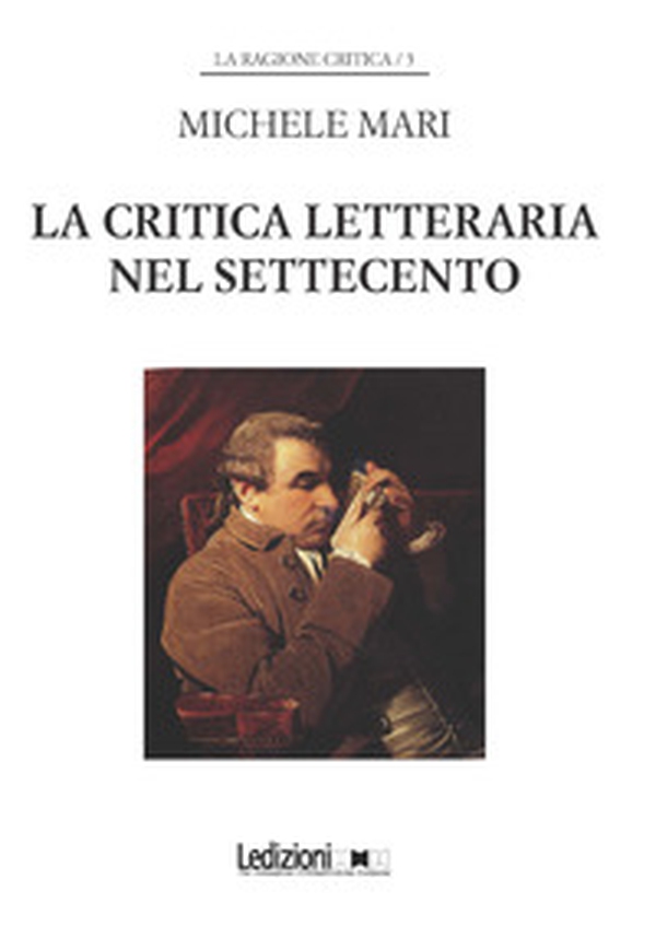 La critica letteraria nel Settecento - Librerie.coop La critica letteraria nel Settecento - Librerie.coop