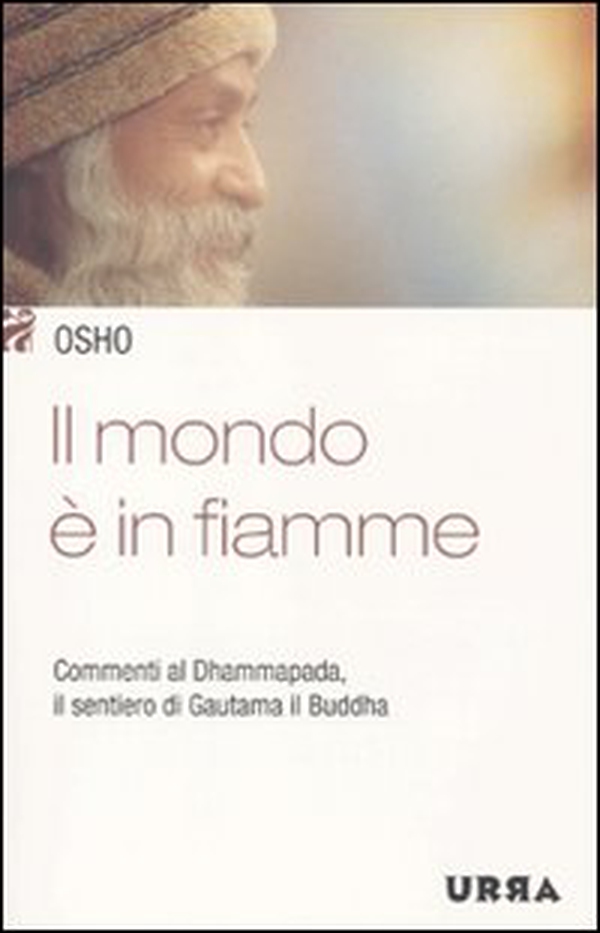 Il mondo è in fiamme. Commenti al Dhammapada, il sentiero di Gautama il Buddha - Librerie.coop Il mondo è in fiamme. Commenti al Dhammapada, il sentiero di Gautama il Buddha - Librerie.coop