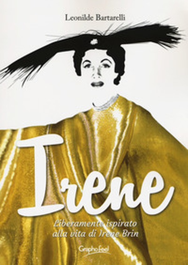 Irene. Liberamente ispirato alla vita di Irene Brin - Librerie.coop Irene. Liberamente ispirato alla vita di Irene Brin - Librerie.coop