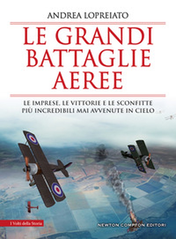 Le grandi battaglie aeree. Le imprese, le vittorie e le sconfitte più incredibili mai avvenute in cielo - Librerie.coop Le grandi battaglie aeree. Le imprese, le vittorie e le sconfitte più incredibili mai avvenute in cielo - Librerie.coop