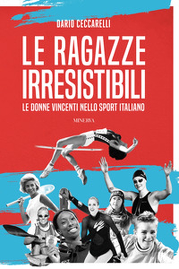 Le ragazze irresistibili. Le donne vincenti nello sport italiano - Librerie.coop Le ragazze irresistibili. Le donne vincenti nello sport italiano - Librerie.coop