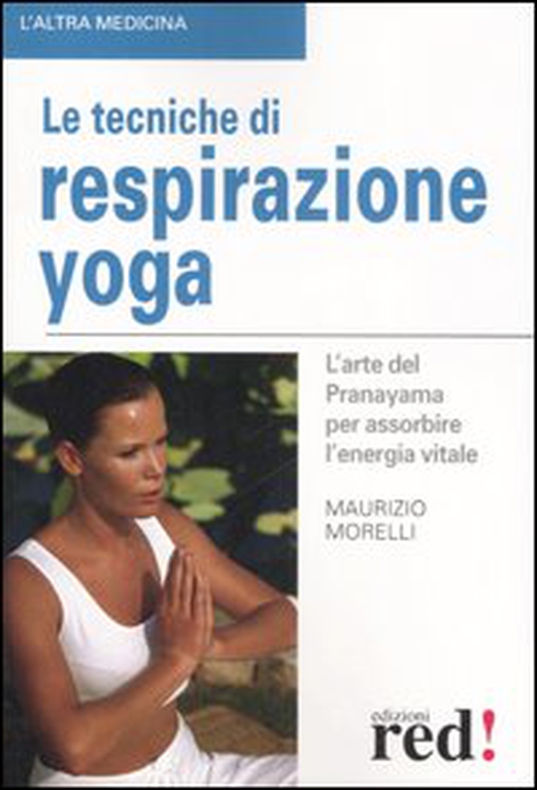 Le tecniche di respirazione yoga. L'arte del Pranayama per assorbire l'energia vitale - Librerie.coop Le tecniche di respirazione yoga. L'arte del Pranayama per assorbire l'energia vitale - Librerie.coop
