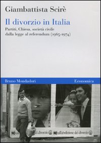 Il divorzio in Italia. Partiti, Chiesa, società civile dalla legge al referendum (1965-1974) - Librerie.coop