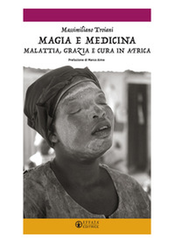 Magia e medicina. Malattia, grazia e cura in Africa - Librerie.coop Magia e medicina. Malattia, grazia e cura in Africa - Librerie.coop