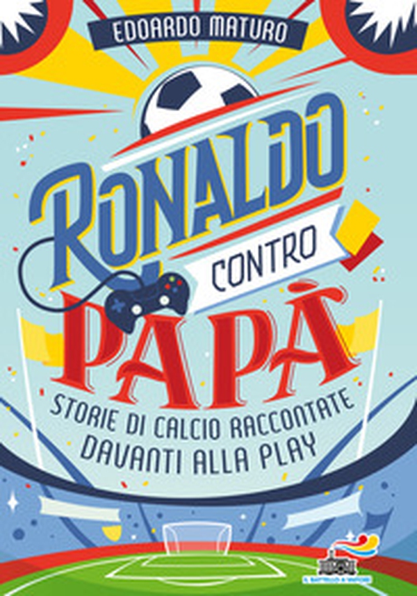 Ronaldo contro papà. Storie di calcio raccontate davanti alla Play - Librerie.coop Ronaldo contro papà. Storie di calcio raccontate davanti alla Play - Librerie.coop