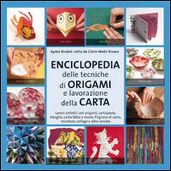 Enciclopedia delle tecniche degli origami e della lavorazione della carta - Librerie.coop Enciclopedia delle tecniche degli origami e della lavorazione della carta - Librerie.coop