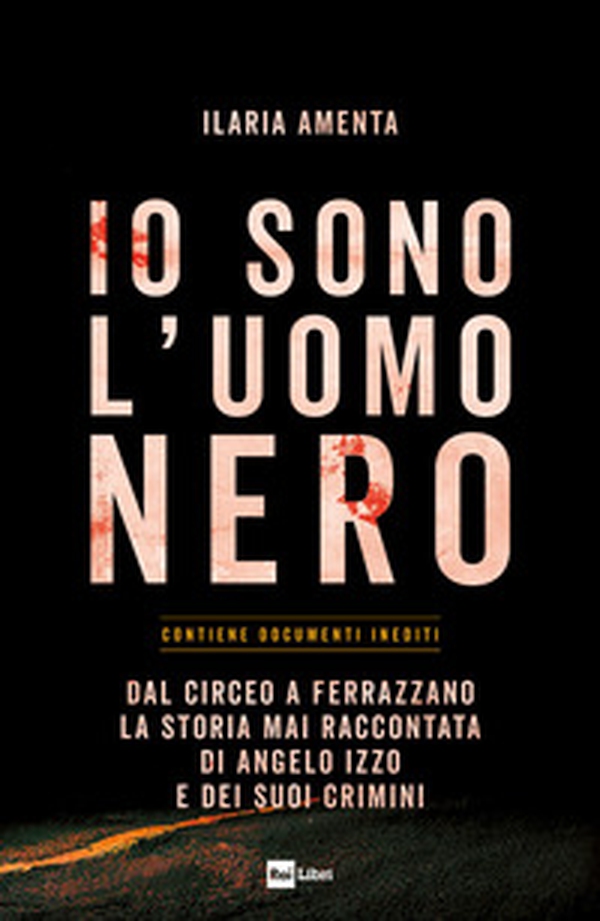 Io sono l'uomo nero. Dal Circeo a Ferrazzano, la storia mai raccontata di Angelo Izzo e dei suoi crimini - Librerie.coop Io sono l'uomo nero. Dal Circeo a Ferrazzano, la storia mai raccontata di Angelo Izzo e dei suoi crimini - Librerie.coop