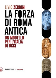 Il forza di Roma antica. Un modello per l'Italia di oggi - Librerie.coop