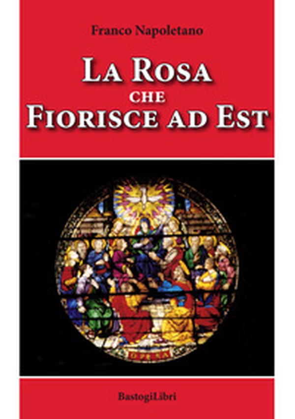 La rosa che fiorisce a est - Librerie.coop La rosa che fiorisce a est - Librerie.coop