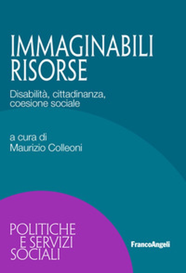 Immaginabili risorse. Disabilità, cittadinanza, coesione sociale - Librerie.coop Immaginabili risorse. Disabilità, cittadinanza, coesione sociale - Librerie.coop
