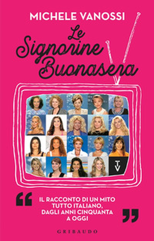 Le Signorine Buonasera. Il racconto di un mito tutto italiano, dagli anni cinquanta ad oggi - Librerie.coop Le Signorine Buonasera. Il racconto di un mito tutto italiano, dagli anni cinquanta ad oggi - Librerie.coop
