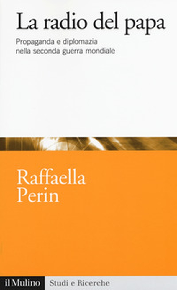 La radio del papa. Propaganda e diplomazia nella seconda guerra mondiale - Librerie.coop La radio del papa. Propaganda e diplomazia nella seconda guerra mondiale - Librerie.coop