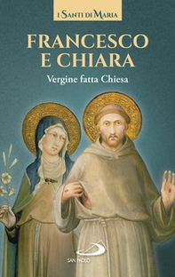 Francesco e Chiara. Vergine fatta Chiesa - Librerie.coop