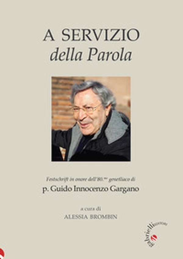 A servizio della Parola. Festschrift in onore dell'80.mo genetliaco di p. Guido Innocenzo Gargano - Librerie.coop A servizio della Parola. Festschrift in onore dell'80.mo genetliaco di p. Guido Innocenzo Gargano - Librerie.coop