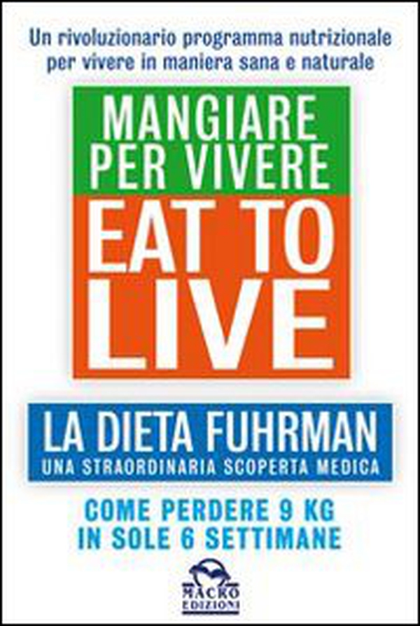 Eat to Live. Mangiare per vivere. La dieta Fuhrman, una straordinaria scoperta medica. Come perdere 9 kg in sole 6 settimane. Un rivoluzionario programma - Librerie.coop Eat to Live. Mangiare per vivere. La dieta Fuhrman, una straordinaria scoperta medica. Come perdere 9 kg in sole 6 settimane. Un rivoluzionario programma - Librerie.coop