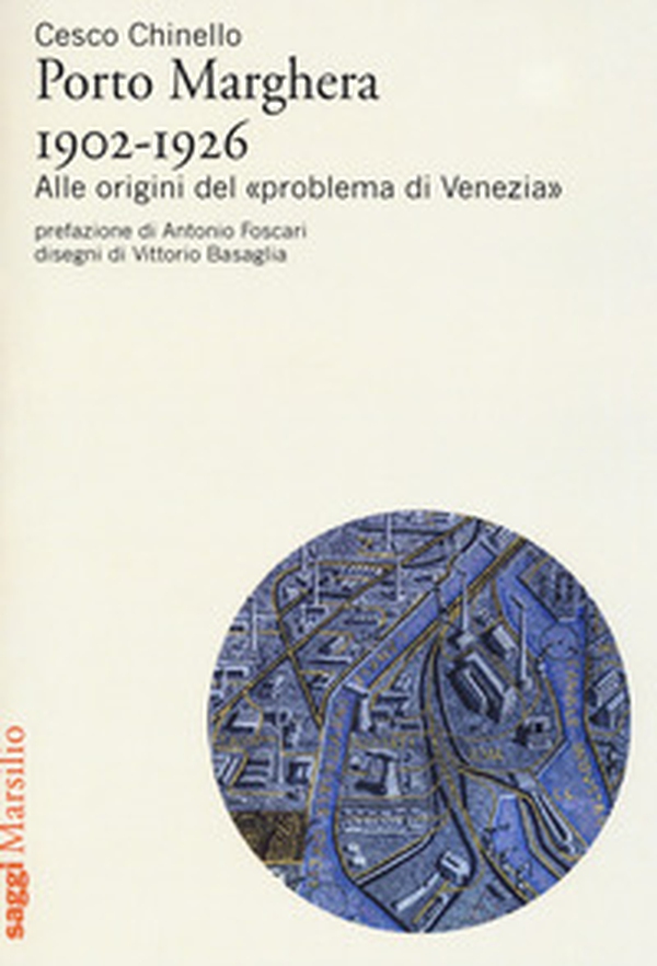 Porto Marghera 1902-1926. Alle origini del «problema di Venezia» - Librerie.coop Porto Marghera 1902-1926. Alle origini del «problema di Venezia» - Librerie.coop