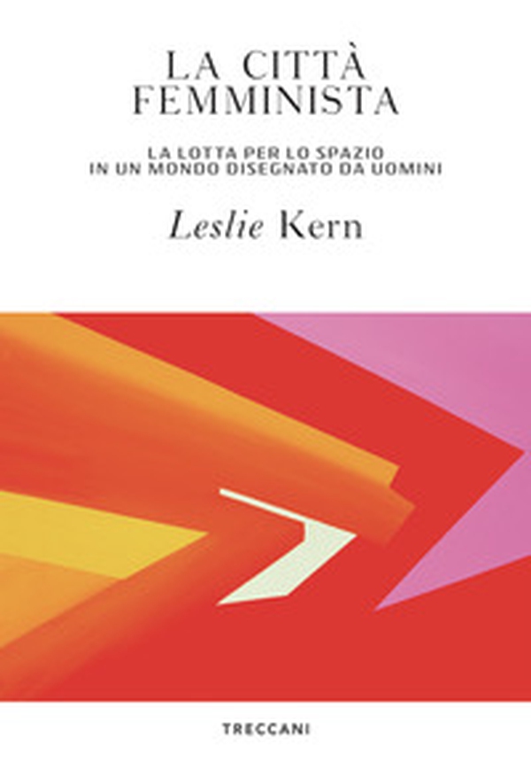 La città femminista. La lotta per lo spazio in un mondo disegnato da uomini - Librerie.coop La città femminista. La lotta per lo spazio in un mondo disegnato da uomini - Librerie.coop