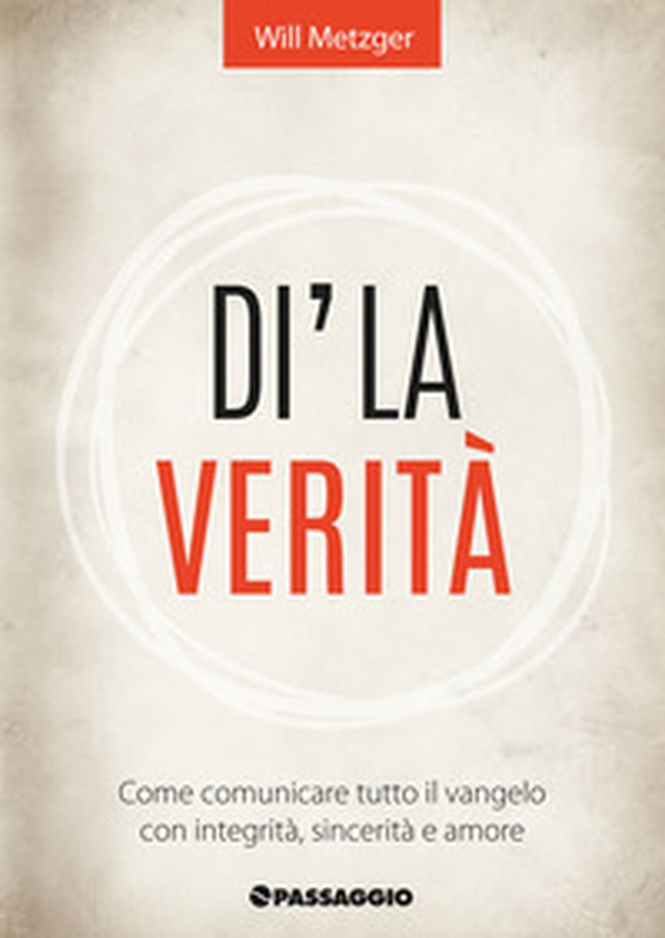 Dì la verità. Come comunicare tutto il vangelo con integrità, sincerità e amore - Librerie.coop Dì la verità. Come comunicare tutto il vangelo con integrità, sincerità e amore - Librerie.coop