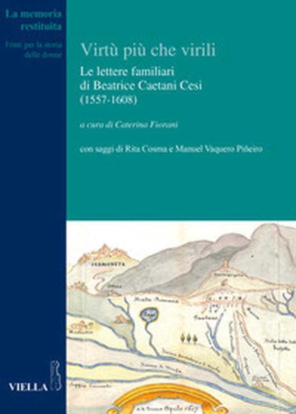 Le virtù più che virili. Le lettere familiari di Beatrice Caetani Cesi (1557-1608) - Librerie.coop Le virtù più che virili. Le lettere familiari di Beatrice Caetani Cesi (1557-1608) - Librerie.coop