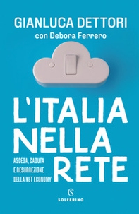 L'Italia nella rete. Ascesa, caduta e resurrezione della Net economy - Librerie.coop
