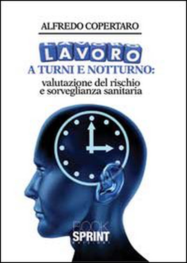 Lavoro a turni e notturno. Valutazione del rischio e sorveglianza sanitaria - Librerie.coop Lavoro a turni e notturno. Valutazione del rischio e sorveglianza sanitaria - Librerie.coop