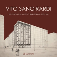 Vito Sangirardi. Riflessioni sulla città. Bari e Trani 1950-1980 - Librerie.coop