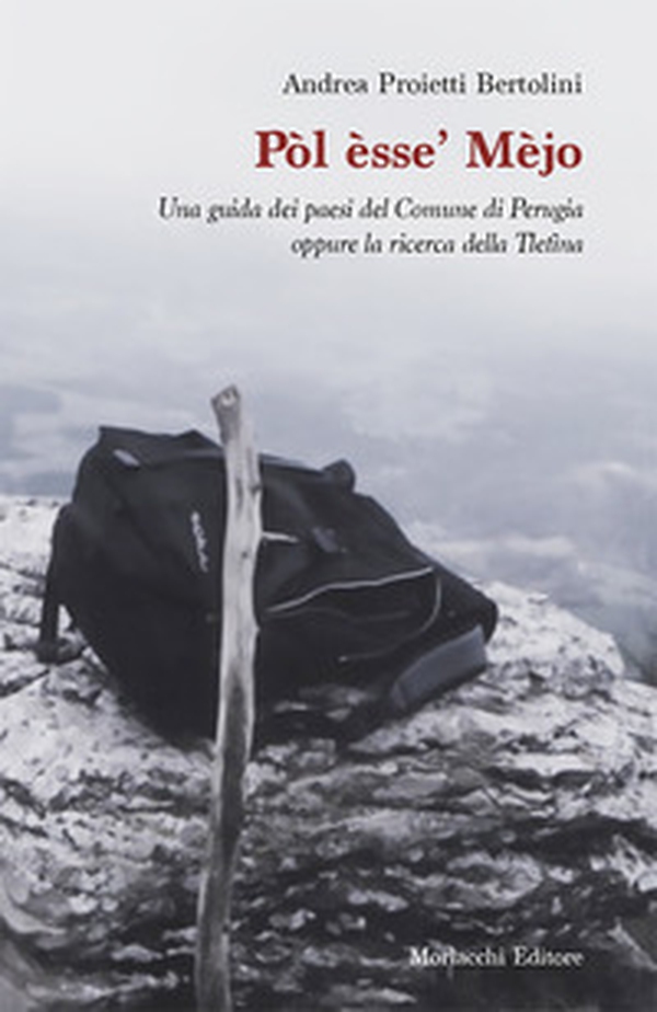 Pòl èsse' Mèjo. Una guida dei paesi del Comune di Perugia oppure la ricerca della Tletìna - Librerie.coop Pòl èsse' Mèjo. Una guida dei paesi del Comune di Perugia oppure la ricerca della Tletìna - Librerie.coop