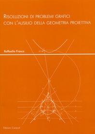 Risoluzioni di problemi grafici con l'ausilio della geometria proiettiva - Librerie.coop
