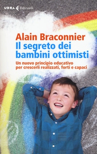 Il segreto dei bambini ottimisti. Un nuovo principio educativo per crescerli realizzati, forti e capaci - Librerie.coop
