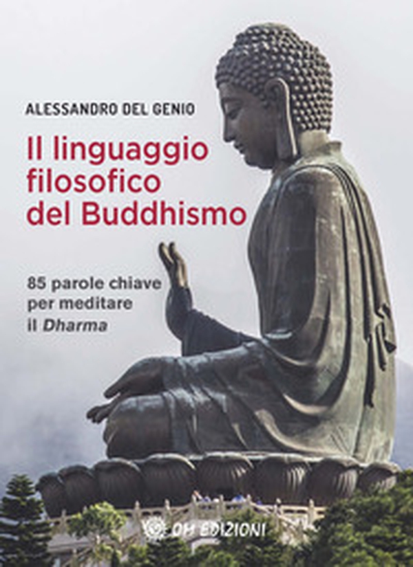 Il linguaggio filosofico del buddhismo. 85 parole chiave per meditare il Dharma - Librerie.coop Il linguaggio filosofico del buddhismo. 85 parole chiave per meditare il Dharma - Librerie.coop