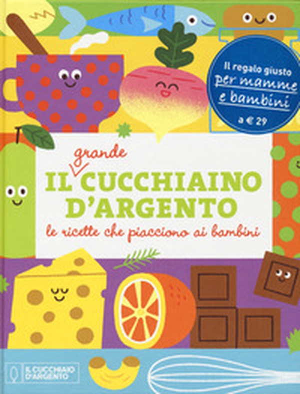 Il grande Cucchiaino d'Argento. Le ricette che piacciono ai bambini - Librerie.coop Il grande Cucchiaino d'Argento. Le ricette che piacciono ai bambini - Librerie.coop