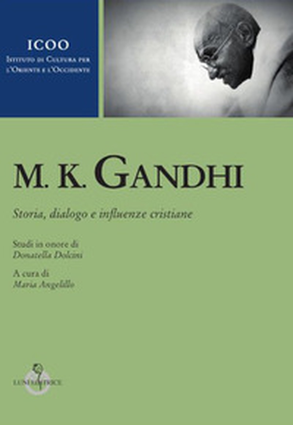 M. K. Gandhi. Studi in onore di Donatella Dolcini - Librerie.coop M. K. Gandhi. Studi in onore di Donatella Dolcini - Librerie.coop