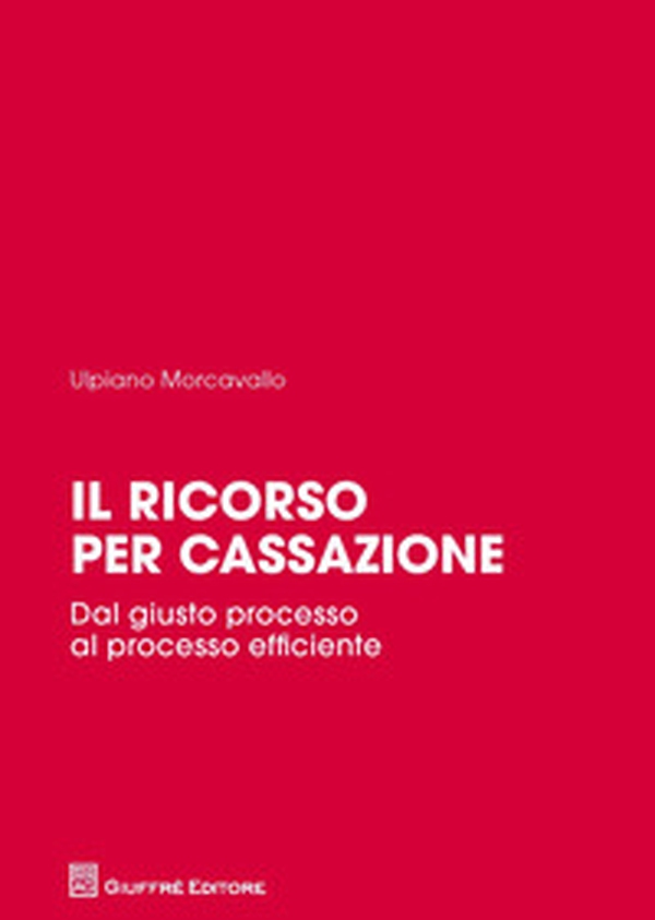 Il ricorso per cassazione. Dal giusto processo al processo efficiente - Librerie.coop Il ricorso per cassazione. Dal giusto processo al processo efficiente - Librerie.coop